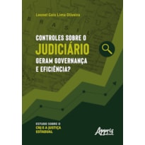 CONTROLES SOBRE O JUDICIÁRIO GERAM GOVERNANÇA E EFICIÊNCIA?: ESTUDO SOBRE O CNJ E A JUSTIÇA ESTADUAL