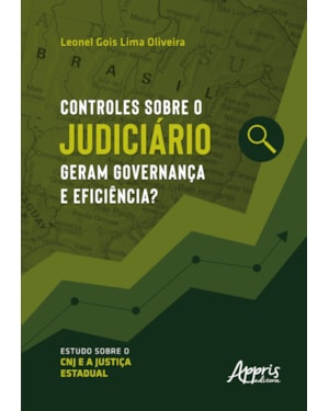 CONTROLES SOBRE O JUDICIÁRIO GERAM GOVERNANÇA E EFICIÊNCIA?: ESTUDO SOBRE O CNJ E A JUSTIÇA ESTADUAL