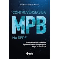 CONTROVÉRSIAS DA MPB NA REDE: PROPOSTAS TEÓRICAS E MÉTODOS DIGITAIS NA INTERNET PARA PESQUISAR A SIGLA NO SÉCULO XXI