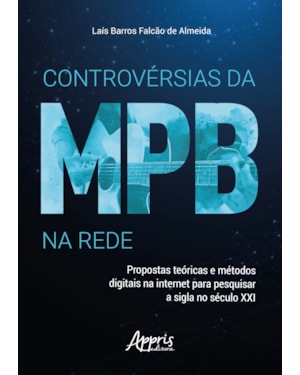 CONTROVÉRSIAS DA MPB NA REDE: PROPOSTAS TEÓRICAS E MÉTODOS DIGITAIS NA INTERNET PARA PESQUISAR A SIGLA NO SÉCULO XXI