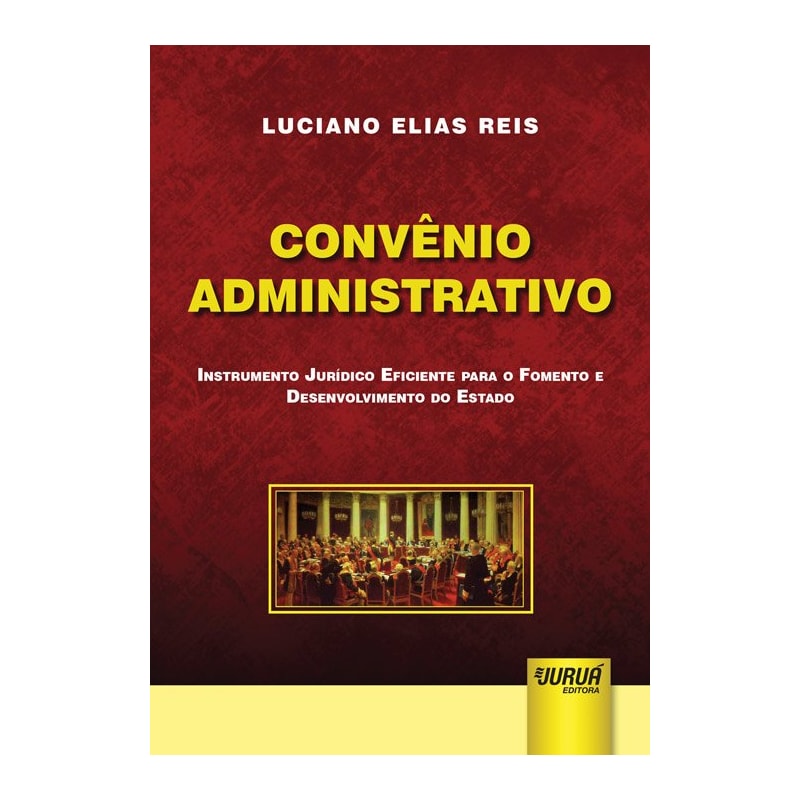 CONVÊNIO ADMINISTRATIVO - INSTRUMENTO JURÍDICO EFICIENTE PARA O FOMENTO E DESENVOLVIMENTO DO ESTADO