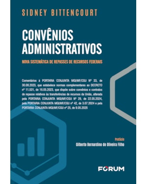 Convênios administrativos: Nova sistemática de repasses de recursos federais: comentários à PORTARIA CONJUNTA MGI/MF/CGU Nº 33, de 30.08.2023, que estabelece normas complementares ao DECRETO nº 11.531, de 16.05.2023, que dispõe sobre convênios e cont