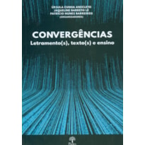 CONVERGÊNCIAS - LETRAMENTOS (S), TEXTO (S) E ENSINO