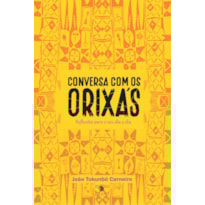 CONVERSA COM OS ORIXÁS: REFLEXÕES PARA O SEU DIA A DIA