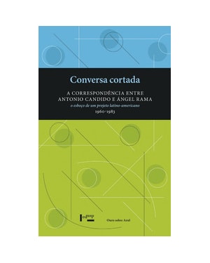 Conversa cortada: a correspondência entre antonio candido e ángel rama. o esboço de um projeto latino-americano (1960-1983)