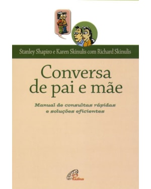Conversa de pai e mãe: manual de consultas rápidas e soluções eficientes