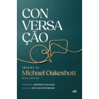 CONVERSAÇÃO: ENSAIOS DE MICHAEL OAKESHOTT - EDIÇÃO COMENTADA
