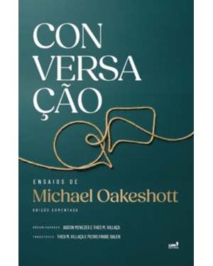 CONVERSAÇÃO: ENSAIOS DE MICHAEL OAKESHOTT - EDIÇÃO COMENTADA