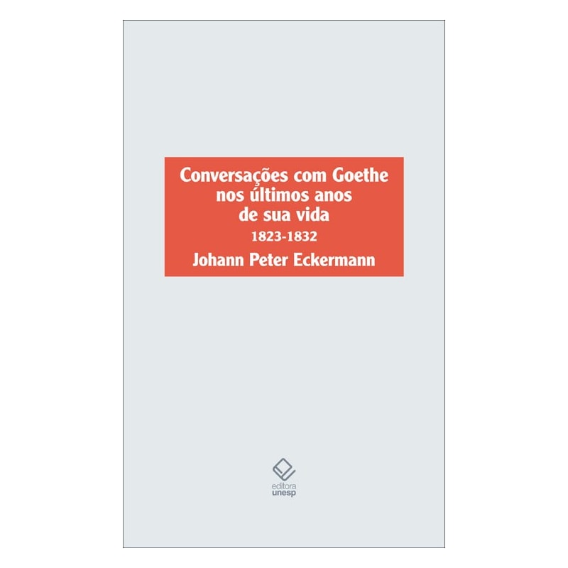 CONVERSAÇÕES COM GOETHE NOS ÚLTIMOS ANOS DE SUA VIDA - 1823-1832