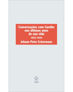 CONVERSAÇÕES COM GOETHE NOS ÚLTIMOS ANOS DE SUA VIDA: 1823-1832