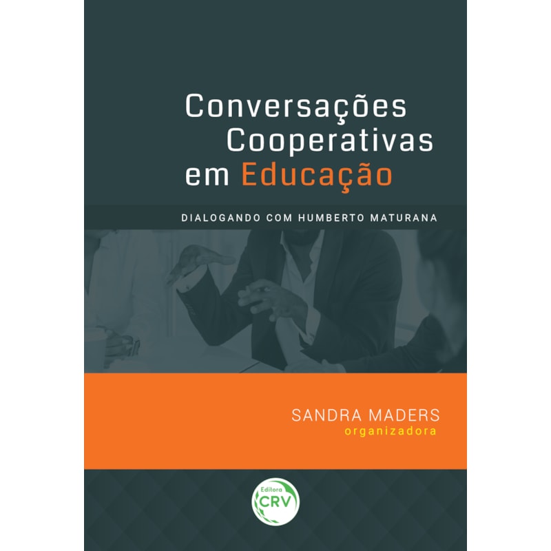 CONVERSAÇÕES COOPERATIVAS EM EDUCAÇÃO: DIALOGANDO COM HUMBERTO MATURANA