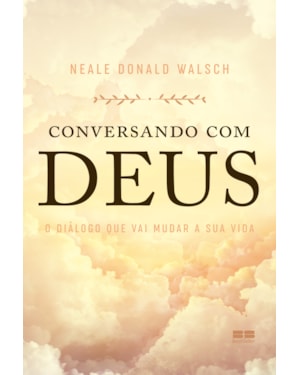 CONVERSANDO COM DEUS: O DIÁLOGO QUE VAI MUDAR A SUA VIDA