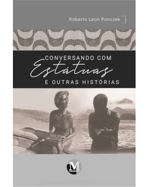 CONVERSANDO COM ESTÁTUAS E OUTRAS HISTÓRIAS