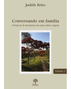 CONVERSANDO EM FAMILIA - VIVÊNCIA & MEMÓRIA DE UMA ALMA CAIPIRA VOL.2