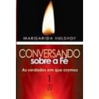 CONVERSANDO SOBRE A FE - VOL. 01 - AS VERDADES EM QUE..