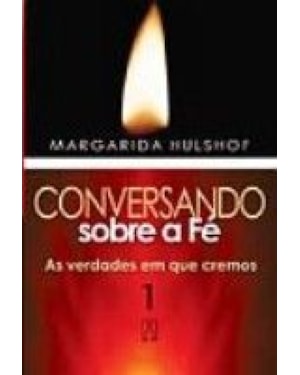 CONVERSANDO SOBRE A FE - VOL. 01 - AS VERDADES EM QUE..