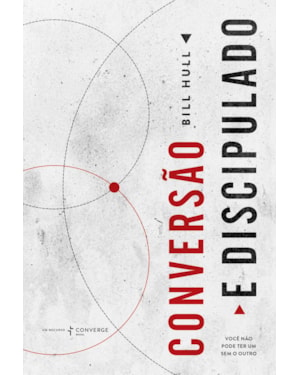 CONVERSÃO E DISCIPULADO: VOCÊ NÃO PODE TER UM SEM O OUTRO