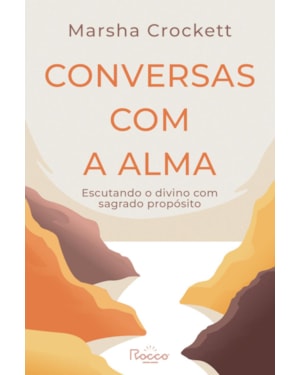 CONVERSAS COM A ALMA: ESCUTANDO O DIVINO COM SAGRADO PROPÓSITO