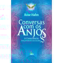 CONVERSAS COM OS ANJOS: A CONSCIÊNCIA, UMA JORNADA DE CURA DA ALMA CONVERSAS COM OS ANJOS: A CONSCIÊNCIA, UMA JORNADA DE CURA DA ALMA