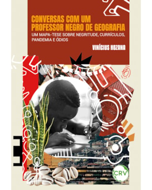 CONVERSAS COM UM PROFESSOR NEGRO DE GEOGRAFIA: UM MAPA-TESE SOBRE NEGRITUDE, CURRÍCULOS, PANDEMIA E ÓDIOS