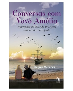 Conversas com vovó Amélia: Navegando no barco da psicologia com as velas do espírito