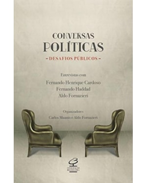CONVERSAS POLÍTICAS, DESAFIOS PÚBLICOS: ENTREVISTAS COM FERNANDO HENRIQUE CARDOSO, FERNANDO HADDAD E ALDO FORNAZIERI: ENTREVISTAS COM FERNANDO HENRIQUE CARDOSO, FERNANDO HADDAD E ALDO FORNAZIERI