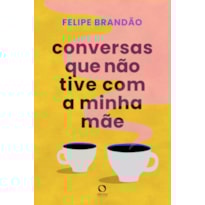 CONVERSAS QUE NÃO TIVE COM A MINHA MÃE