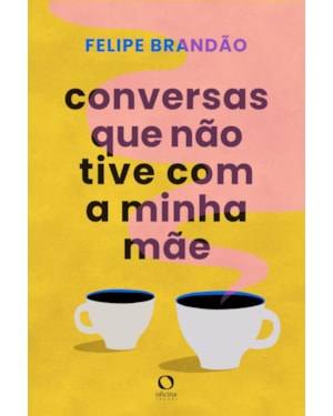 CONVERSAS QUE NÃO TIVE COM A MINHA MÃE