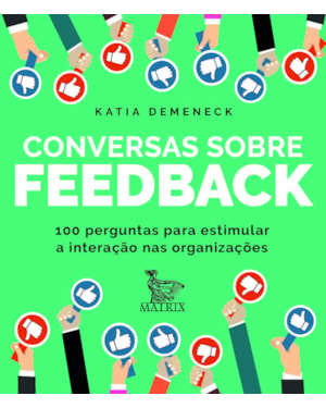 CONVERSAS SOBRE FEEDBACK: 100 PERGUNTAS PARA ESTIMULAR A INTERAÇÃO NAS ORGANIZAÇÕES