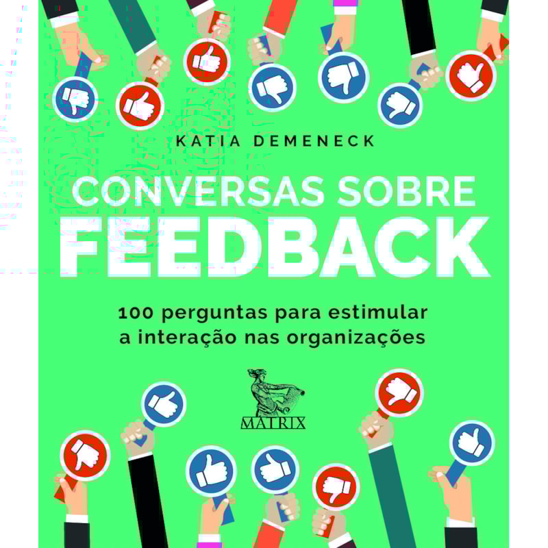 CONVERSAS SOBRE FEEDBACK: 100 PERGUNTAS PARA ESTIMULAR A INTERAÇÃO NAS ORGANIZAÇÕES