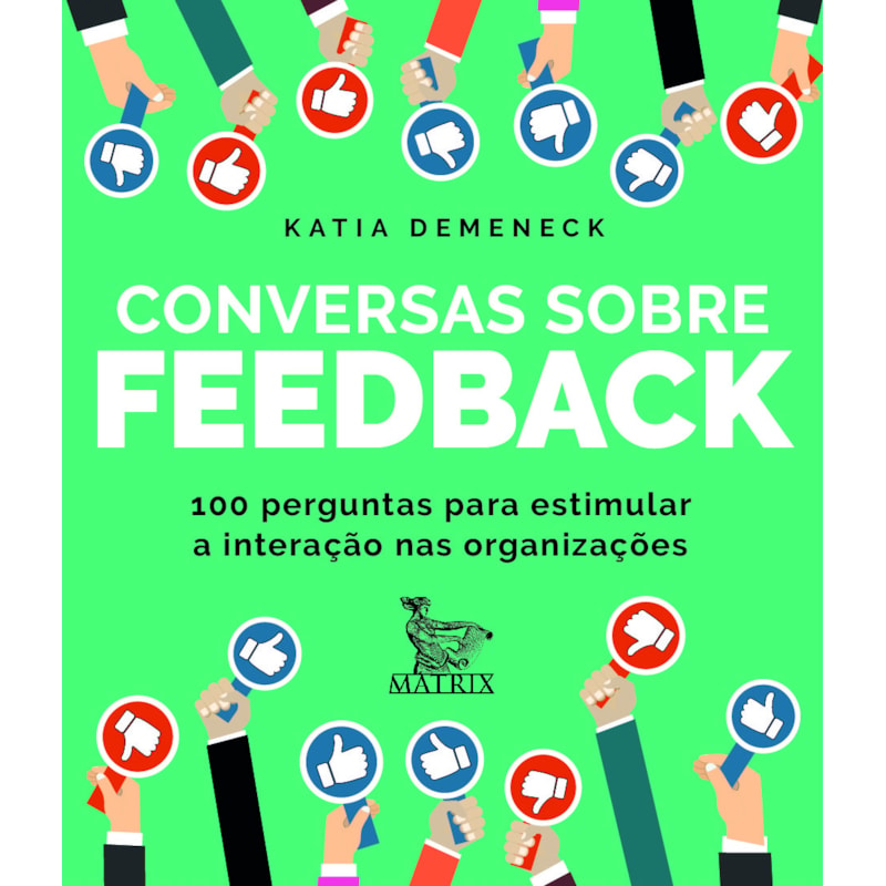 CONVERSAS SOBRE FEEDBACK: 100 PERGUNTAS PARA ESTIMULAR A INTERAÇÃO NAS ORGANIZAÇÕES