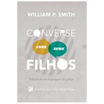 CONVERSE COM SEUS FILHOS: EDUCANDO NA LINGUAGEM DA GRAÇA