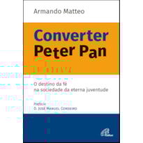 CONVERTER PETER PAN - O DESTINO DA FÉ NA SOCIEDADE DA ETERNA JUVENTUDE