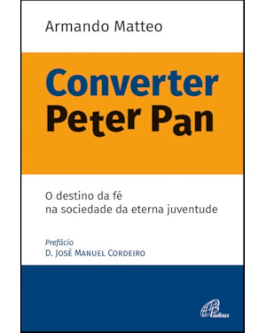 CONVERTER PETER PAN - O DESTINO DA FÉ NA SOCIEDADE DA ETERNA JUVENTUDE