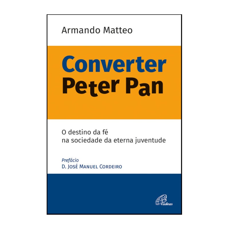 CONVERTER PETER PAN - O DESTINO DA FÉ NA SOCIEDADE DA ETERNA JUVENTUDE