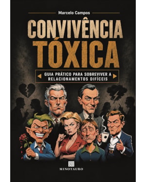 Convivência Tóxica: Guia prático para sobreviver a relacionamentos difíceis