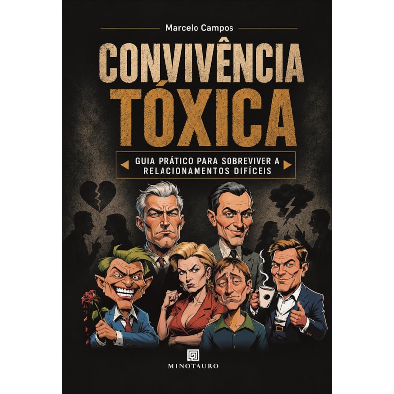 Convivência Tóxica: Guia prático para sobreviver a relacionamentos difíceis