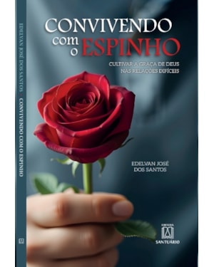 Convivendo Com o Espinho: Cultivar a graça de Deus nas relações difíceis
