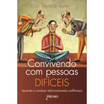 CONVIVENDO COM PESSOAS DIFÍCEIS: APRENDA A CONDUZIR RELACIONAMENTOS CONFLITUOSOS