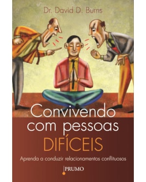 CONVIVENDO COM PESSOAS DIFÍCEIS: APRENDA A CONDUZIR RELACIONAMENTOS CONFLITUOSOS