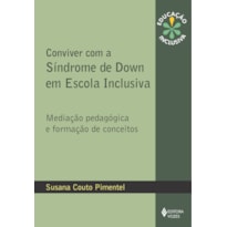 CONVIVER COM A SÍNDROME DE DOWN EM ESCOLA INCLUSIVA: MEDIAÇÃO PEDAGÓGICA E FORMAÇÃO DE CONCEITOS