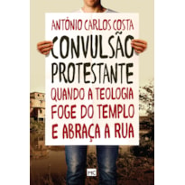 CONVULSÃO PROTESTANTE: QUANDO A TEOLOGIA FOGE DO TEMPLO E ABRAÇA A RUA