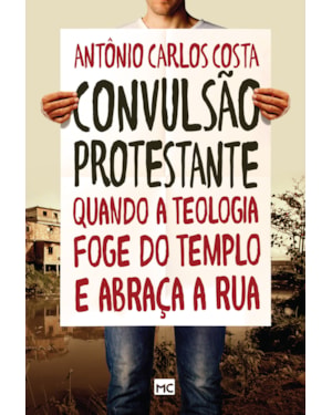 CONVULSÃO PROTESTANTE: QUANDO A TEOLOGIA FOGE DO TEMPLO E ABRAÇA A RUA
