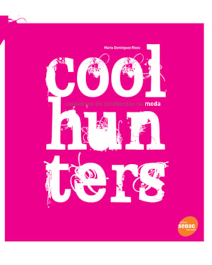 COOLHUNTERS: CAÇADORES DE TENDÊNCIAS NA MODA