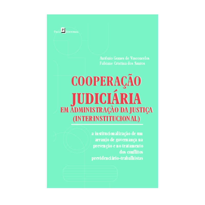 Cooperação judiciária interinstitucional: A institucionalização de um arranjo de governança na prevenção e no tratamento dos conflitos previdenciário-trabalhistas