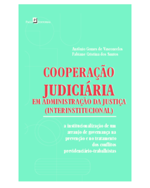Cooperação judiciária interinstitucional: A institucionalização de um arranjo de governança na prevenção e no tratamento dos conflitos previdenciário-trabalhistas