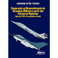 COOPERAÇÃO NO DESENVOLVIMENTO DE AERONAVES MILITARES A PARTIR DAS ESTRUTURAS REGIONAIS: LIÇÕES DO F-104 E TORNADO PARA A UNASUL