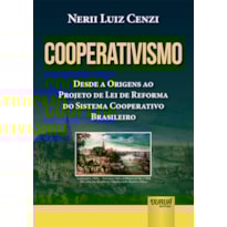 COOPERATIVISMO - DESDE A ORIGENS AO PROJETO DE LEI DE REFORMA DO SISTEMA COOPERATIVO BRASILEIRO