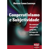 COOPERATIVISMO E SUBJETIVIDADE - UM ESTUDO DAS DIMENSÕES DA AUTOGESTÃO, DO TEMPO, E DA CULTURA SOLIDÁRIA