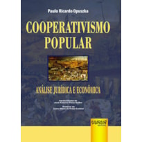 COOPERATIVISMO POPULAR - ANÁLISE JURÍDICA E ECONÔMICA - APRESENTAÇÃO DE JOSÉ ANTONIO PERES GEDIEL - PREFÁCIO DE LIANA MARIA DA FROTA CARLEIAL